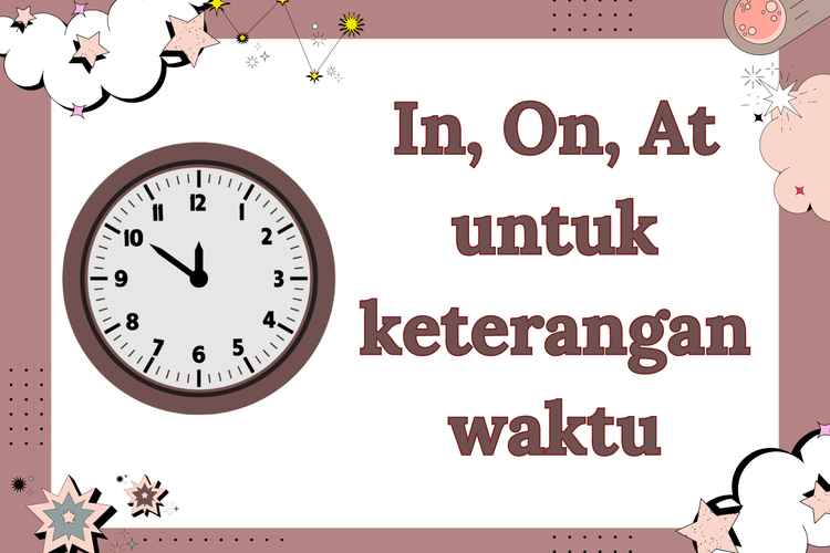 In, on, dan at adalah preposisi yang dapat digunakan untuk menunjukkan keterangan waktu dalam sebuah kalimat. 
