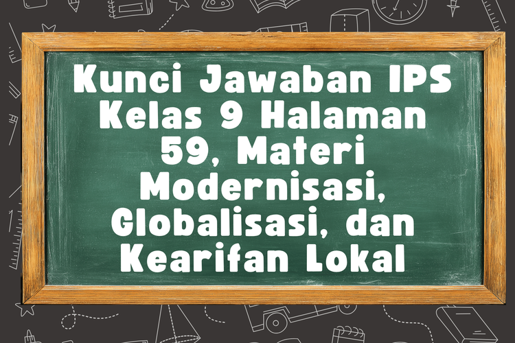 Kunci Jawaban IPS Kelas 9 Halaman 59, Materi Modernisasi, Globalisasi, dan Kearifan Lokal