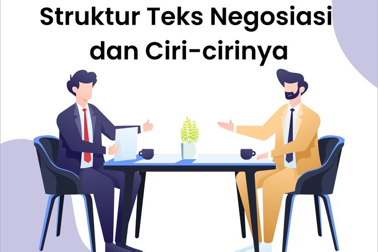 Struktur teks negosiasi terdiri atas orientasi, pengajuan, penawaran, persetujuan, dan penutup. Ciri-ciri teks negosiasi, antara lain menggunakan kalimat persuasif dan argumentatif.