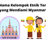 Apa Nama Kelompok Etnik Terbesar yang Mendiami Myanmar?