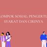 Pengertian, Syarat dan Ciri Kelompok Sosial