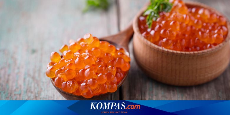 Beragam Manfaat Ini Bakal Bikin Kamu Ingin Makan Telur Ikan Halaman All Kompas Com