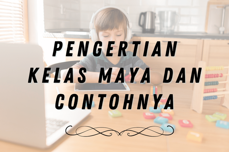 Secara umum, kelas maya dapat diartikan sebagai pertemuan tanpa tatap muka antara pengajar dan siswa.