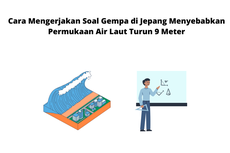 Cara Mengerjakan Soal Gempa di Jepang Menyebabkan Permukaan Air Laut Turun 9 Meter