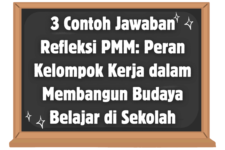 3 Contoh Jawaban Refleksi PMM: Peran Kelompok Kerja dalam Membangun Budaya Belajar di Sekolah