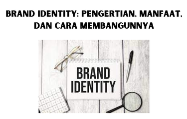 Brand Identity: Pengertian, Manfaat, dan Cara Membangunnya