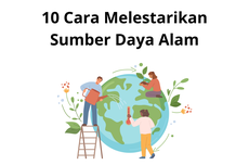 10 Cara Melestarikan Sumber Daya Alam