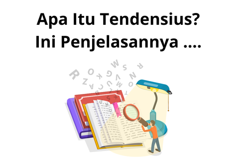 Apa Itu Tendensius? Ini Penjelasannya ....