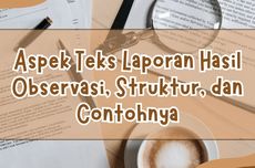 Aspek Teks Laporan Hasil Observasi, Struktur, dan Contohnya