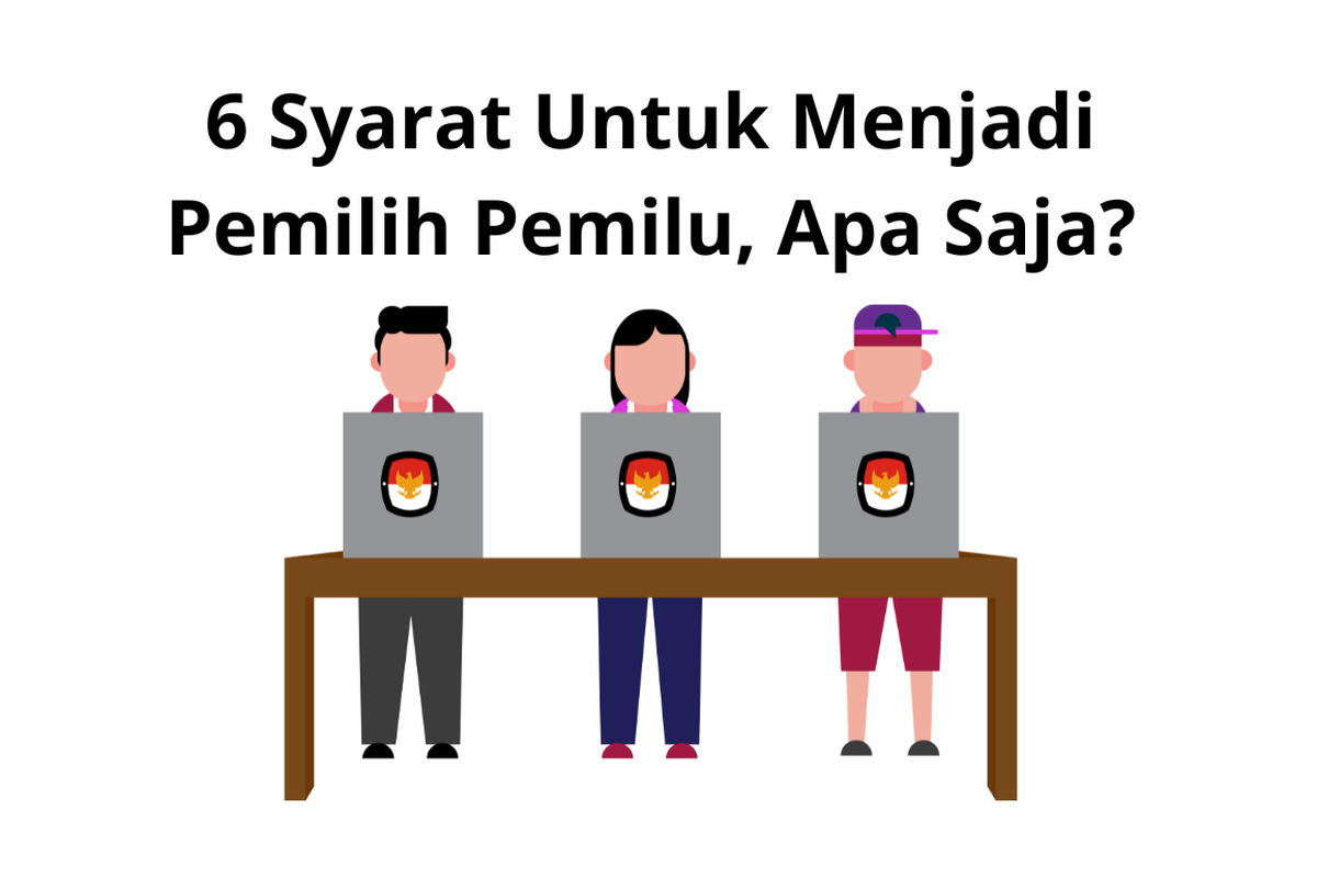 6 Syarat Untuk Menjadi Pemilih Pemilu, Apa Saja?