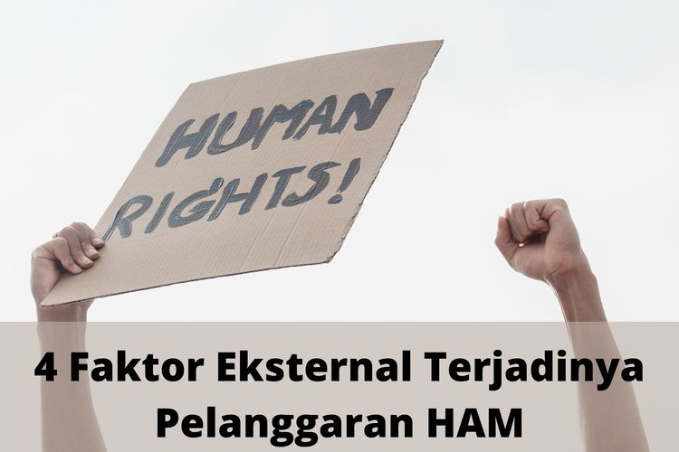Empat faktor eksternal terjadinya pelanggaran HAM adalah penyalahgunaan kekuasaan, tidak tegasnya aparat hukum, penyalahgunaan teknologi, dan kesejangan sosial serta ekonomi.