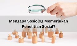Mengapa Sosiolog Memerlukan Penelitian Sosial?