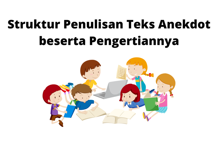 Struktur Penulisan Teks Anekdot Beserta Pengertiannya