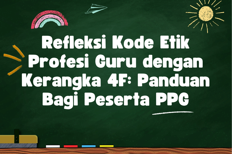 Ilustrasi Refleksi Kode Etik Profesi Guru dengan Kerangka 4F: Panduan Bagi Peserta PPG