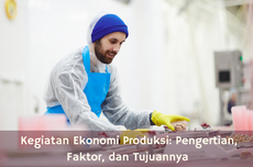 Kegiatan Ekonomi Produksi: Pengertian, Faktor, dan Tujuannya 