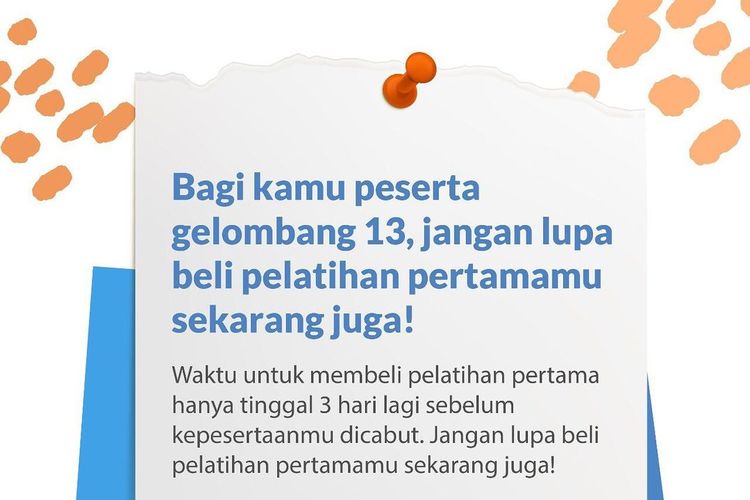 Pengelola Prakerja mengingatkan peserta gelombang 13 untuk segera membeli pelatihan pertama sebelum Kamis (8/4/2021). Jika setelah tenggat waktu berakhir dan pelatihan pertama belum dibeli, maka kepesertaan akan dicabut.