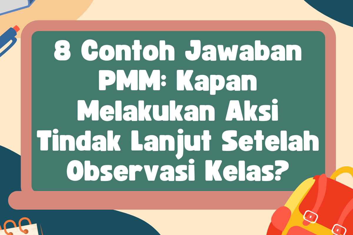 8 Contoh Jawaban PMM: Kapan Melakukan Aksi Tindak Lanjut Setelah Observasi