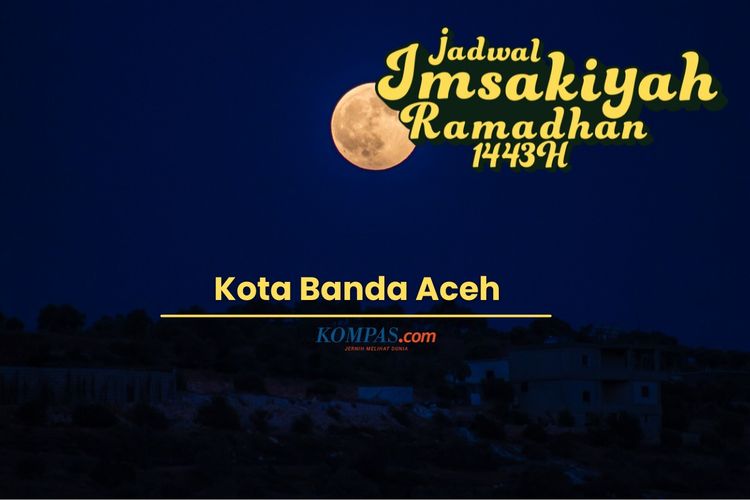 Jadwal imsak untuk wilayah Kota Banda Aceh dan sekitarnya selama Ramadhan 2022.