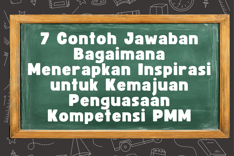 7 Contoh Jawaban Bagaimana Menerapkan Inspirasi untuk Kemajuan Penguasaan Kompetensi PMM