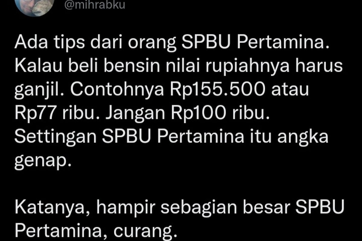 Sebuah tips mengisi bahan bakar minyak (BBM) di SPBU Pertamina, viral di media sosial Twitter.  Twit yang ditulis oleh akun @mihrabku pada Sabtu (3/9/2022) lalu, mengimbau pengguna kendaraan untuk mengisi BBM dengan nominal rupiah ganjil dan bukan genap. (Tangkapan layar twitter)