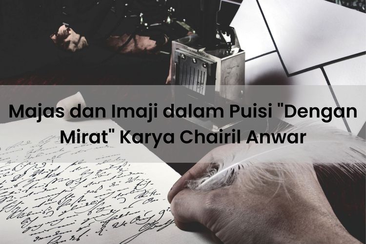 Salah satu majas yang digunakan dalam puisi Dengan Mirat karya Chairil Anwar ialah majas metafora. Sedangkan imaji yang dipakai, yakni imaji visual.