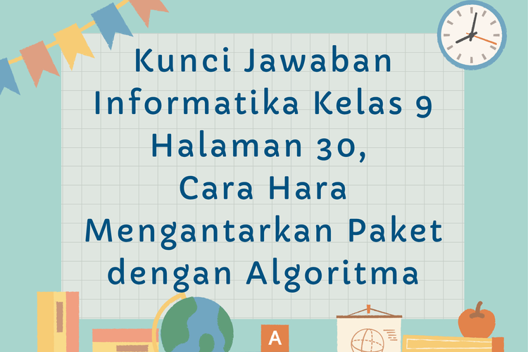 Kunci Jawaban Informatika Kelas 9 Halaman 30, Cara Hara Mengantarkan Paket dengan Algoritma