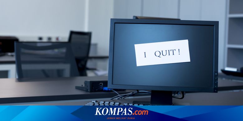 Mau Resign Ajukan 5 Alasan Ini Agar Tetap Profesional Halaman All Kompas Com