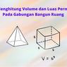 Cara Mencari Volume dan Luas Permukaan dari Bangun Ruang Gabungan