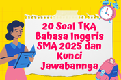 20 Soal TKA Bahasa Inggris SMA 2025 dan Kunci Jawabannya