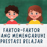 Faktor-faktor yang Memengaruhi Prestasi Belajar