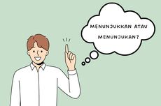 Menunjukkan atau Menunjukan, Mana Penulisan yang Tepat?