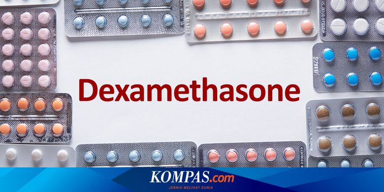 Efektif Jadi Obat Corona Ini Daftar Obat Berbasis Dexamethasone Di Indonesia Halaman All Kompas Com
