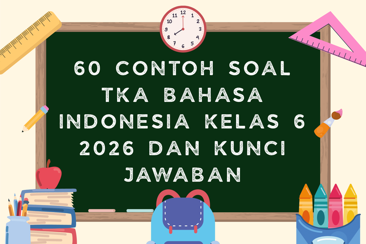 60 Contoh Soal TKA Bahasa Indonesia Kelas 6 2026 dan Kunci Jawaban