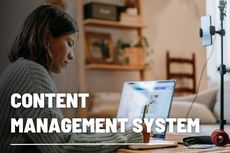 Content Management System: Pengertian, Fungsi, dan Contohnya 