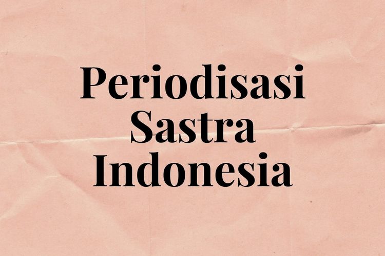 Periodisasi Sastra Indonesia Halaman all - Kompas.com