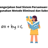 Cara Mengerjakan Soal Sistem Persamaan Linear Menggunakan Metode Eliminasi dan Substitusi