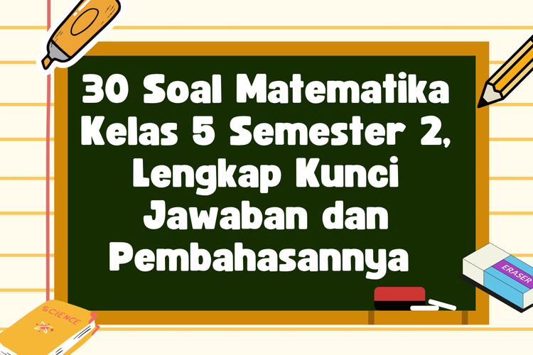 30 Soal Matematika Kelas 5 Semester 2, Lengkap Kunci Jawaban dan Pembahasannya 