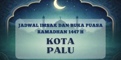 Jadwal Imsak dan Buka Puasa Kota Palu Hari Ini 21 Februari 2026