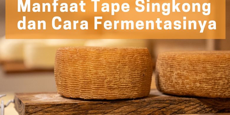 Manfaat Tape Singkong Dan Cara Fermentasinya