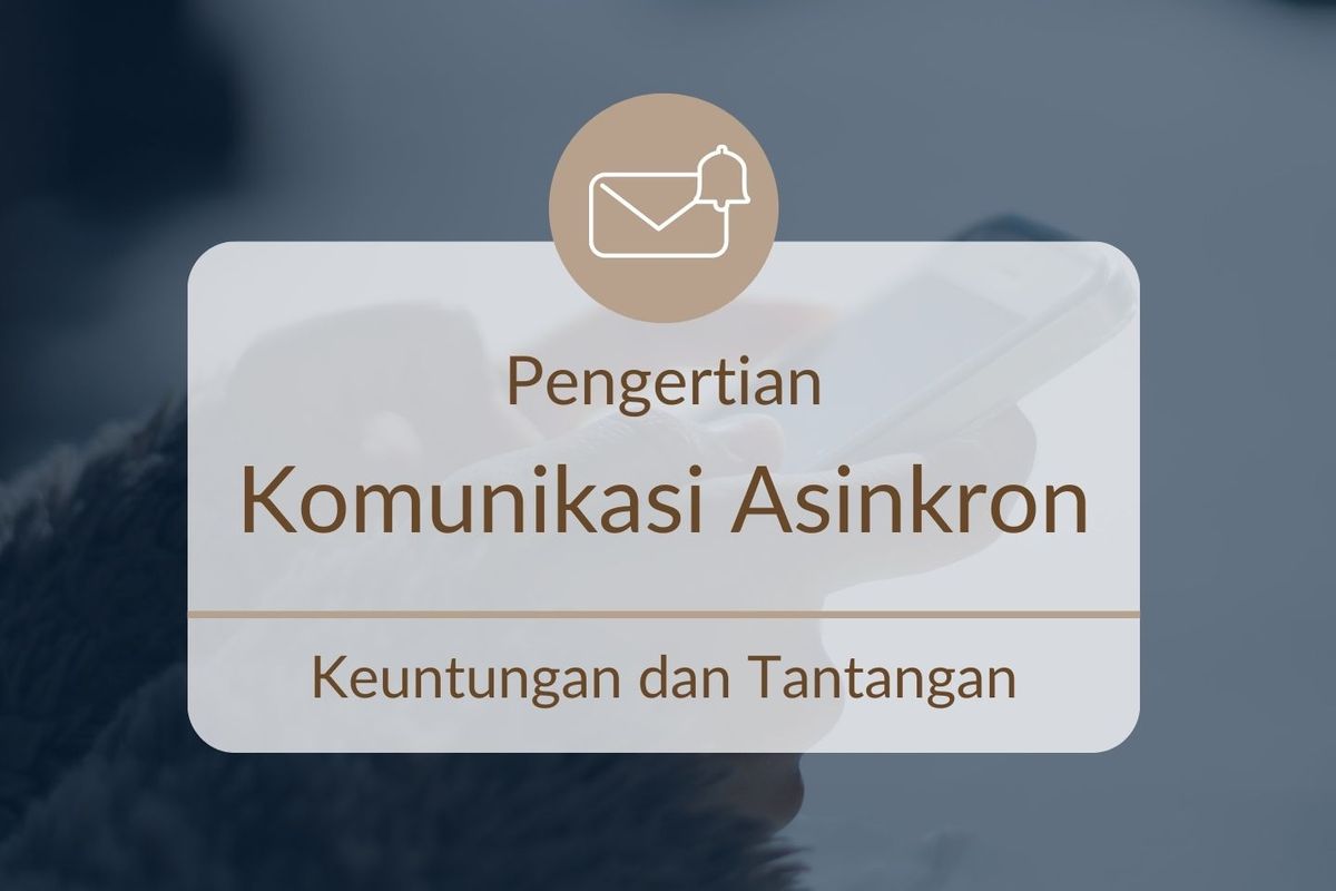 Pengertian Komunikasi Asinkron: Keuntungan dan Tantangan