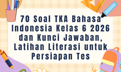 70 Soal TKA Bahasa Indonesia Kelas 6 2026 dan Kunci Jawaban, Latihan Literasi untuk Persiapan Tes
