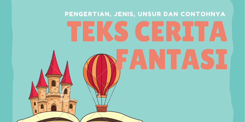 Teks Cerita Fantasi: Pengertian, Jenis, Unsur Dan Contohnya