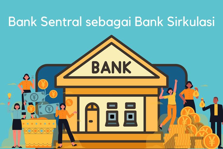 Bank sentral memiliki fungsi sebagai bank sirkulasi, artinya bank sentral berhak mengatur peredaran uang di suatu negara.