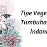 Tipe Vegetasi Tumbuhan di Indonesia