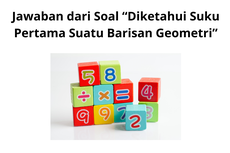 Jawaban dari Soal “Diketahui Suku Pertama Suatu Barisan Geometri”