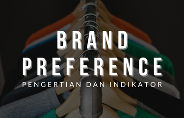 Ilustrasi Pengertian Brand Preference dan Indikatornya 