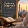 Sholawat Nariyah: Arab, Latin, Arti, Keutamaan, dan Cara Mengamalkannya