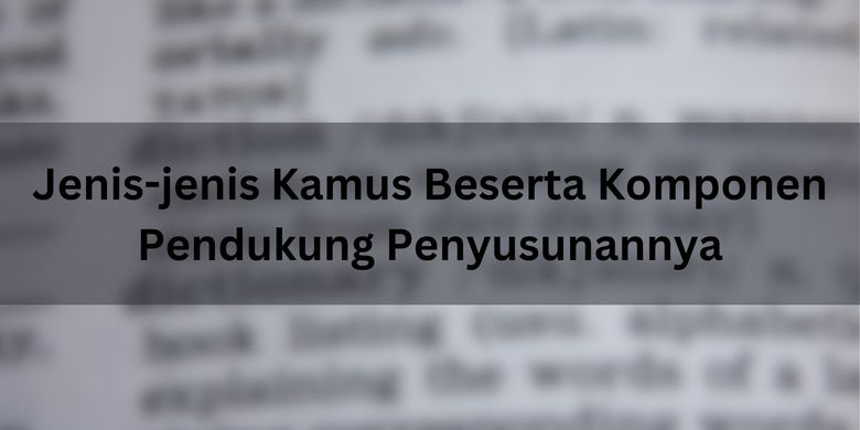 Jenis-jenis Kamus Beserta Komponen Pendukung Penyusunannya