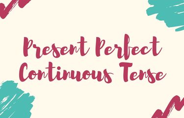 Present Perfect Continuous Tense