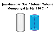 Jawaban dari Soal "Sebuah Tabung Mempunyai Jari-jari 10 Cm"